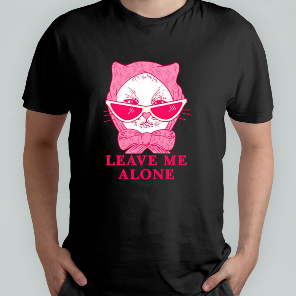 Cat leave me alone shirt