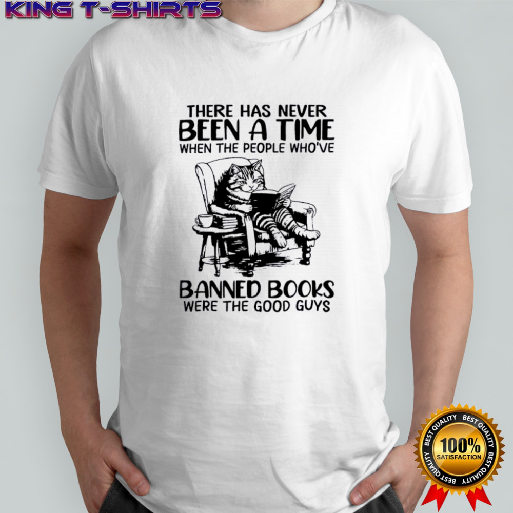Cat there has never been a time when the people who’ve banned books shirt