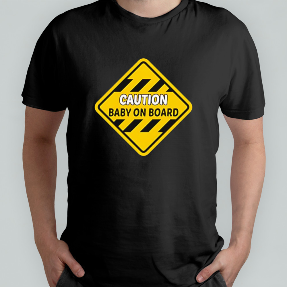 Caution baby on board shirt