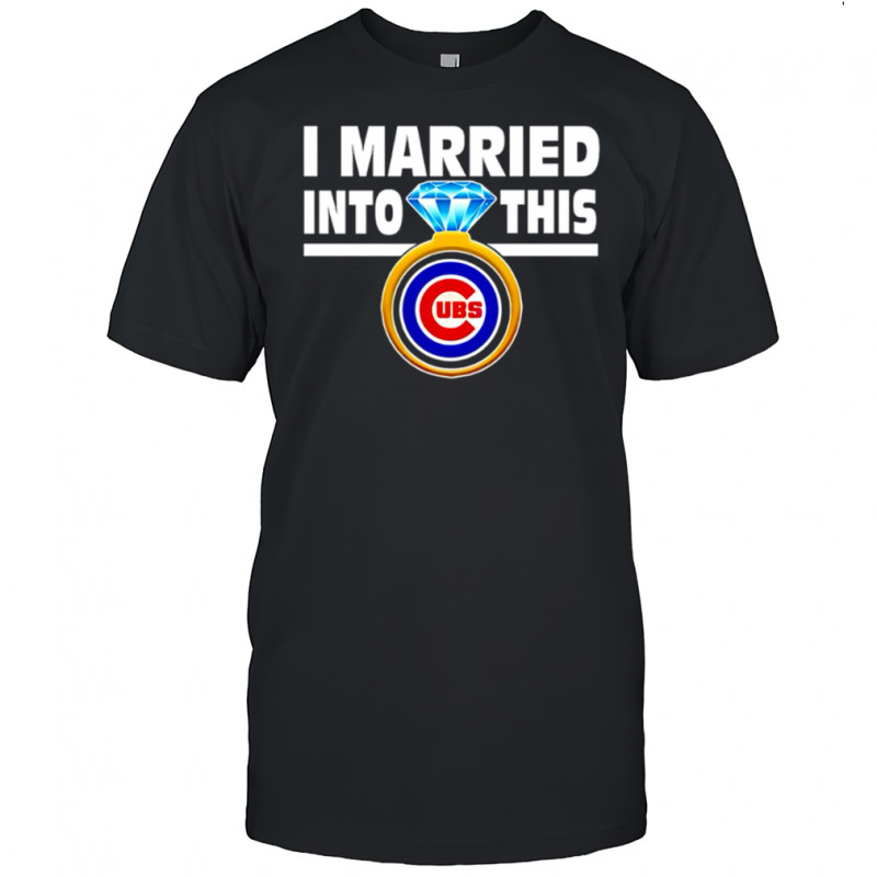 Chicago Cubs Baseball I Married Into This My Team shirt