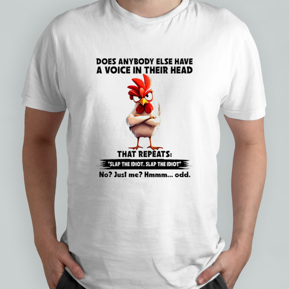 Chicken does anybody else have a voice in their head that repeats shirt
