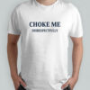 Choke Me Disrespectfully T-Shirt