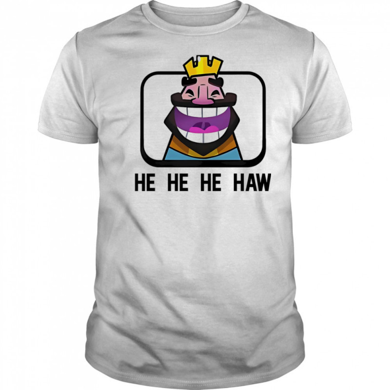 Clash Royale he he he haw shirt