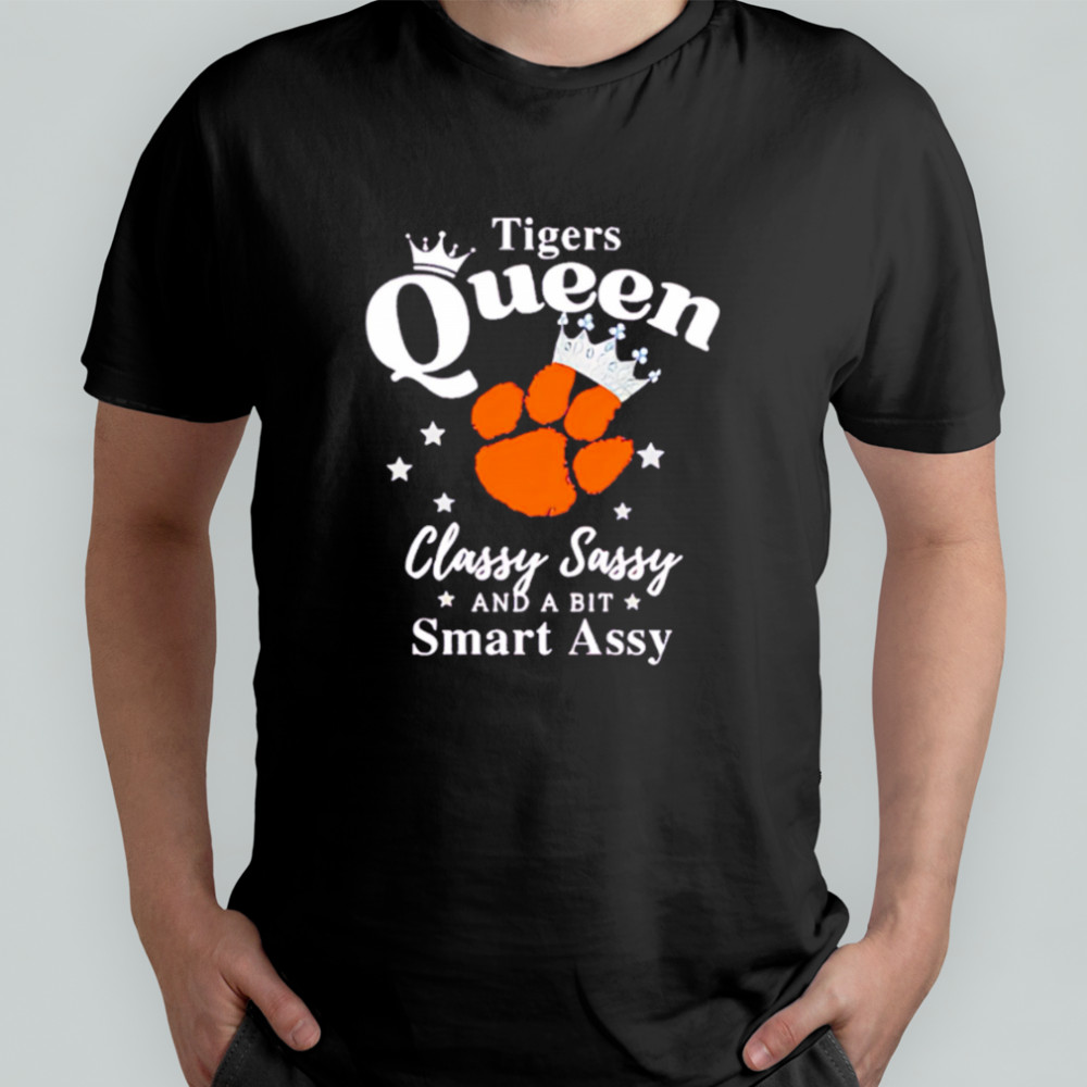 Clemson Tigers Queen classy sassy and a bit smart assy shirt