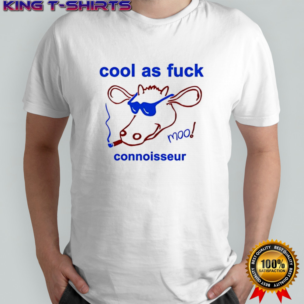 Cool as fuck connoisseur shirt