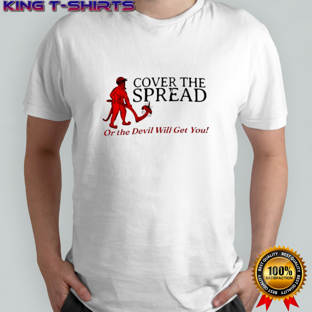 Cover the spread or the Devil Will get you shirt