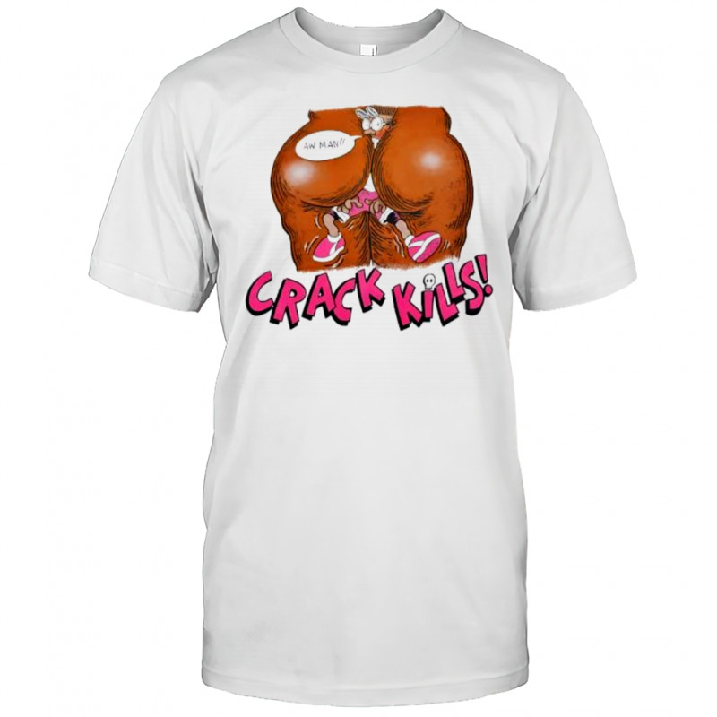 Crack Kills Aw Man shirt