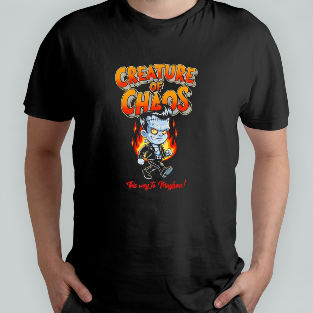 Creature of Chaos this way to mayhem shirt