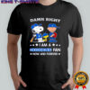 Damn Right I Am A Dodgers Fan Now and Forever Snoopy and Charlie Brown shirt
