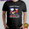 Damn Right I Am A Rangers Fan Now and Forever Snoopy and Charlie Brown shirt