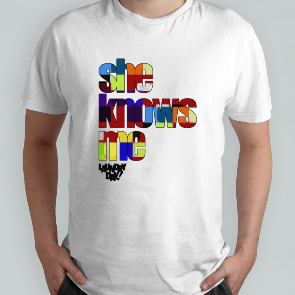 Daundry Lay She Knows Me T-shirt