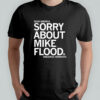Dear America sorry about Mike Flood Sincerely Nebraska shirt