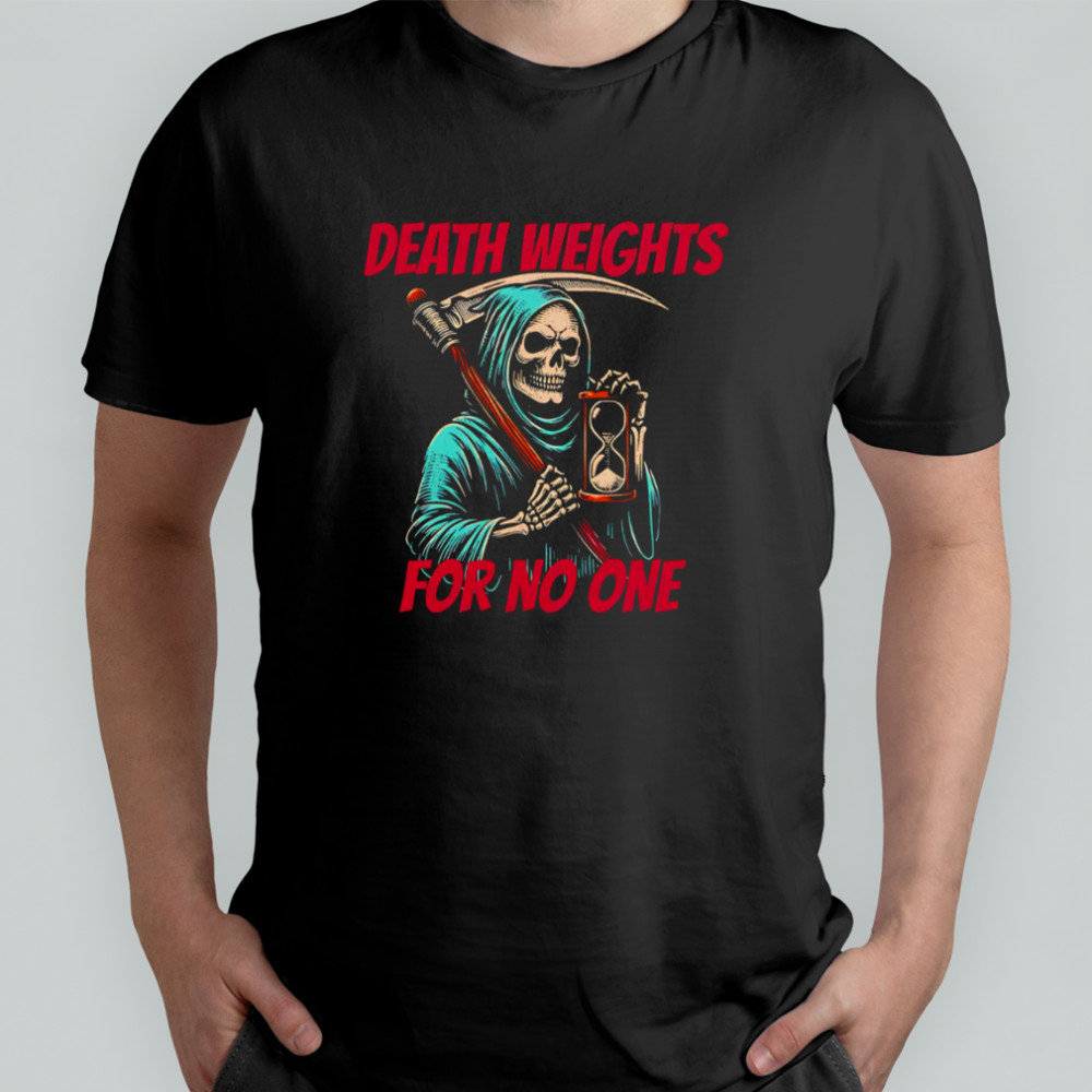 Death Weights For No One classic shirt