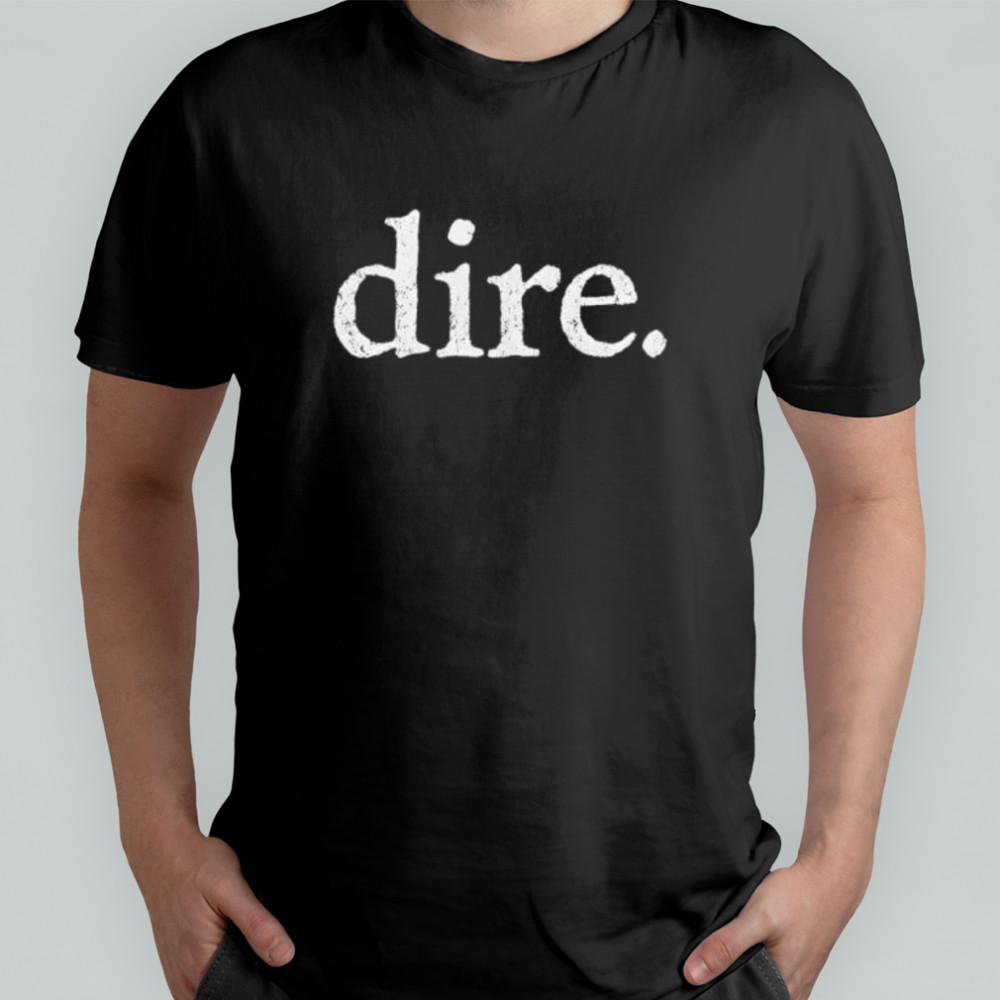 Dire shirt