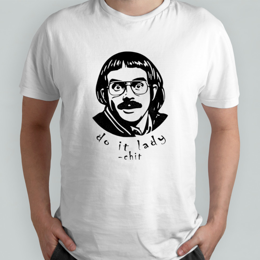 Do It Lady Chit tour meme funny shirt
