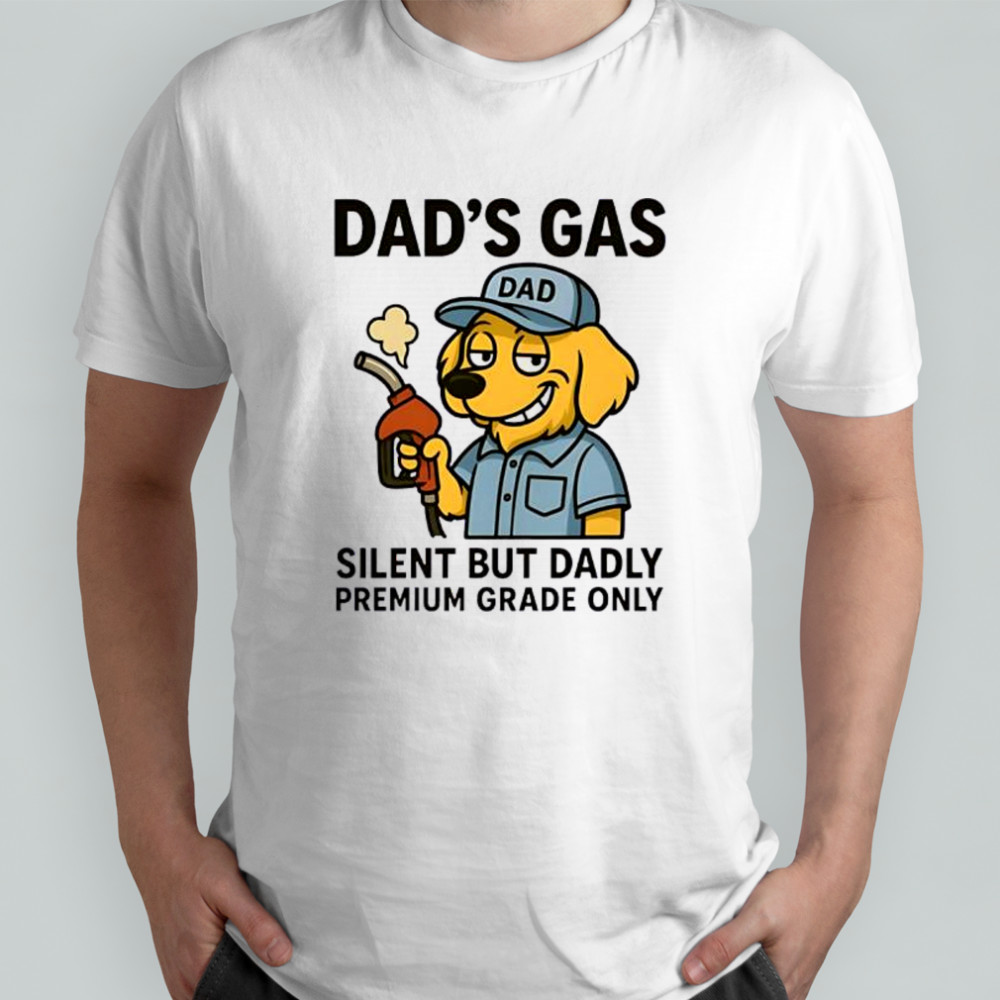 Dog dad’s gas silent but dadly premium grade only shirt