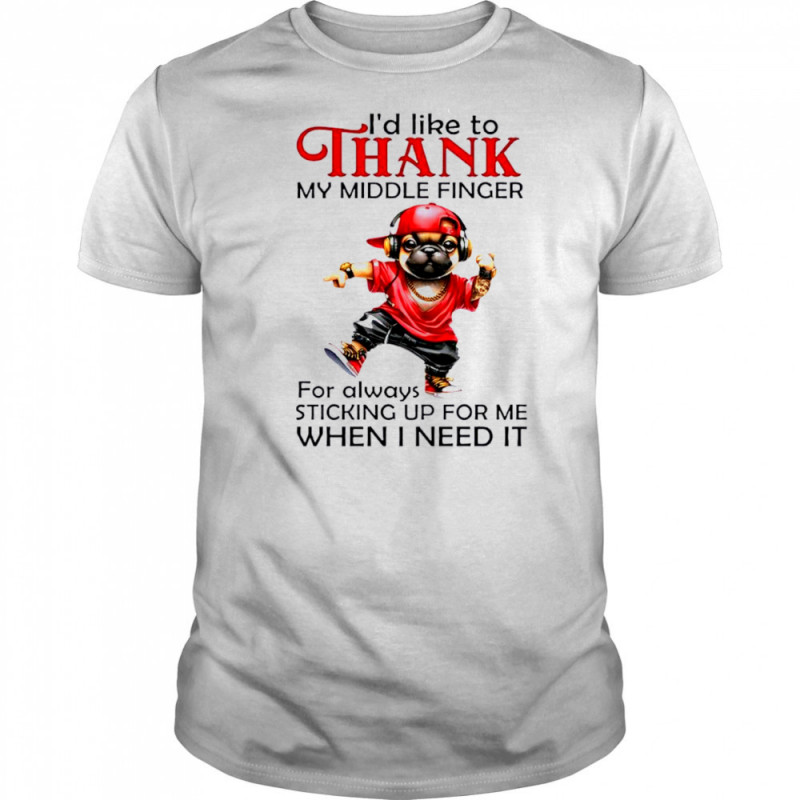 Dog I’d like to thank my middle finger for always sticking up for me when i need it shirt
