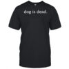Dog Is Dead T-shirt
