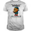 Dog There Are Three Types Of Mornings shirt