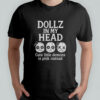 Dollz in my head shirt
