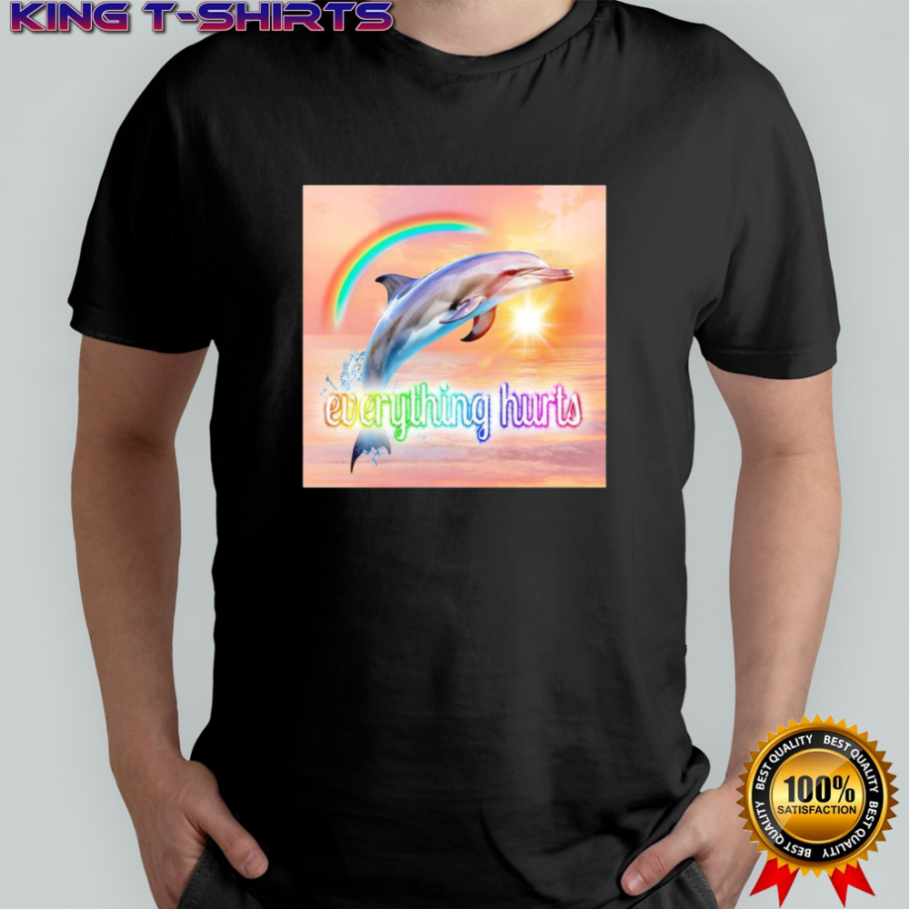 Dolphin everything hurts shirt