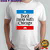Don’t mess with Chicago shirt