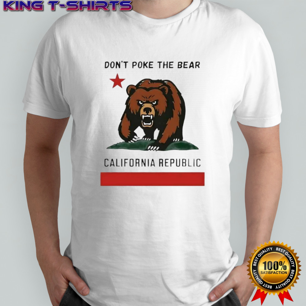 Don’t poke the Bear California sarcastic shirt
