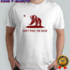 Don’t Poke the Bear California shirt
