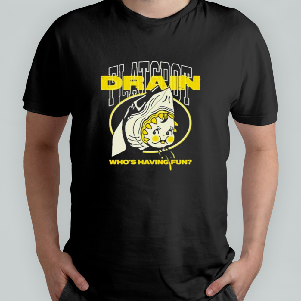 Drain Who’s Having Fun T-Shirt