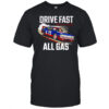 Drive fast all gas Texas built shirt