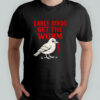 Early Bird Get The Worm shirt