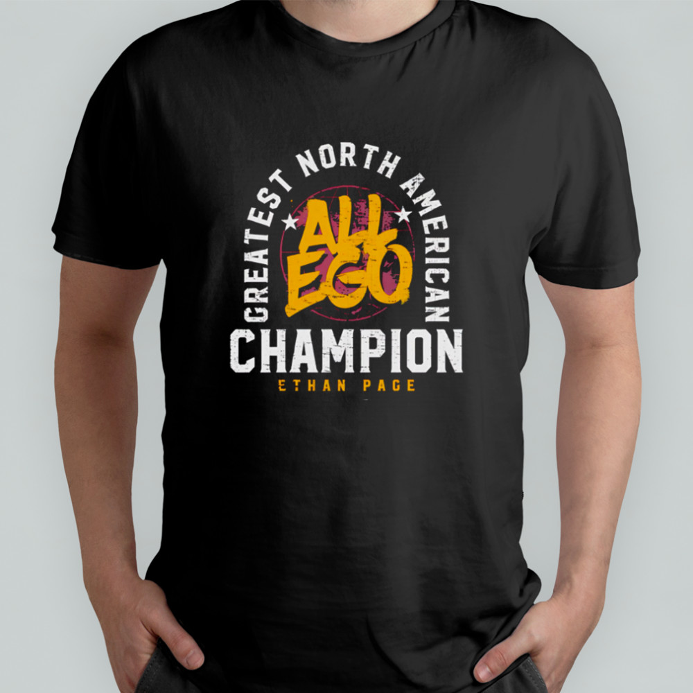 Ethan Page Greatest North American Champion All Ego shirt