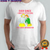 Ever Since I Was A Little Girl I’ve Loved Information T-Shirt