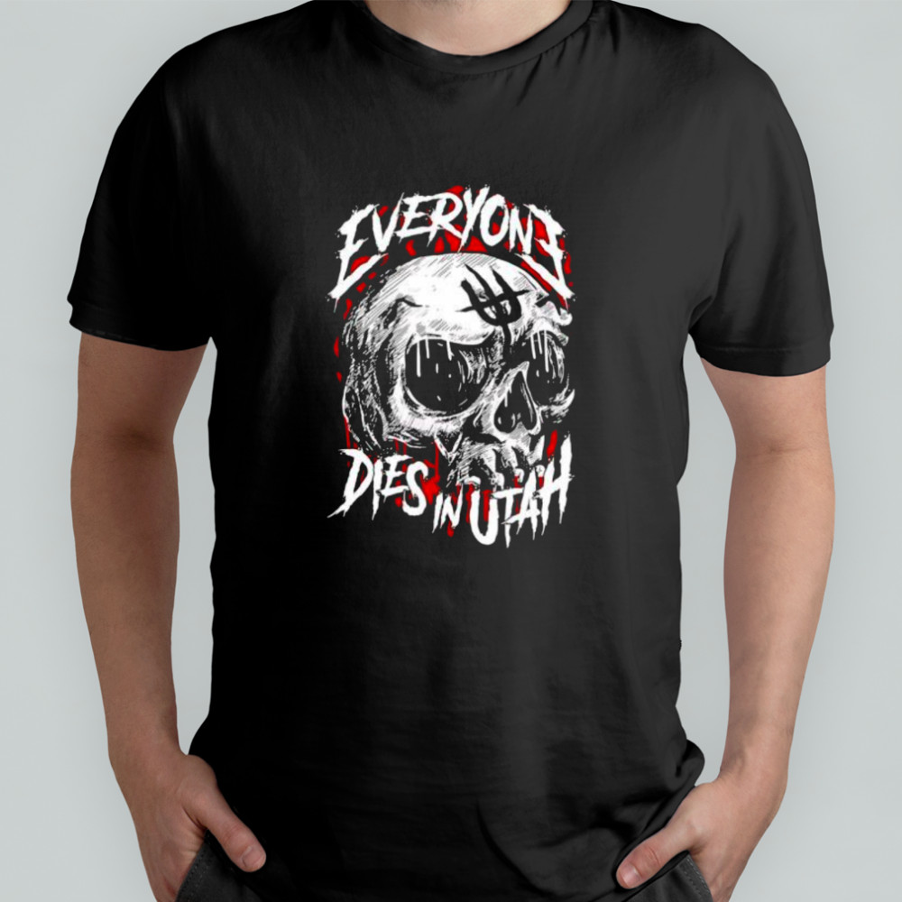 Everyone Dies In Utah Skull shirt
