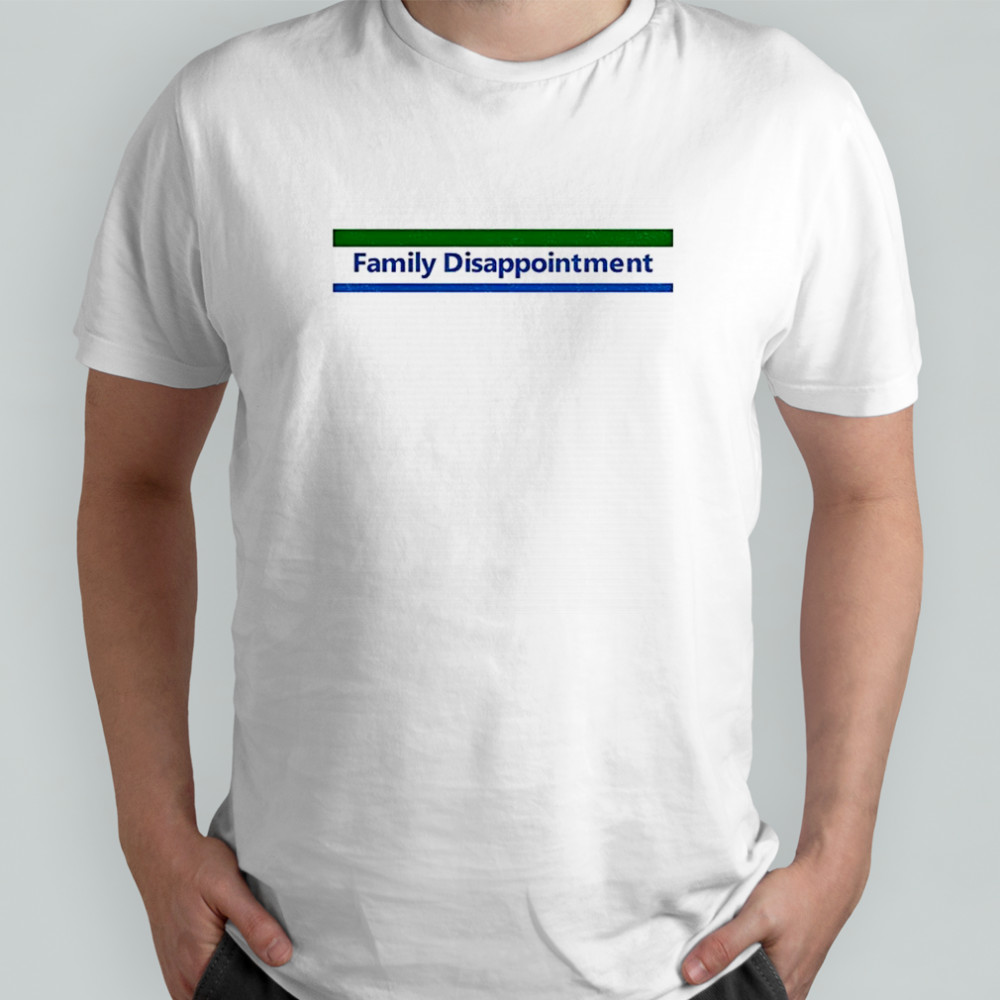 Family disappointment shirt