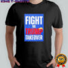 Fight The Trump Takeover shirt
