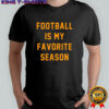 Football Is My Favorite Season T-Shirt