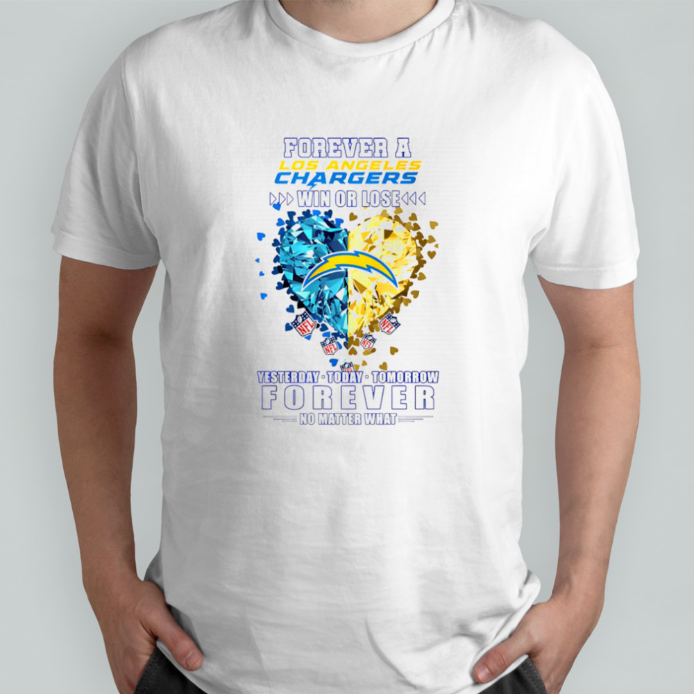 Forever a Los Angeles Chargers win or lose yesterday today tomorrow forever no matter what shirt
