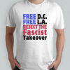 Free D.C. Free L.A. reject the Fascist takeover shirt