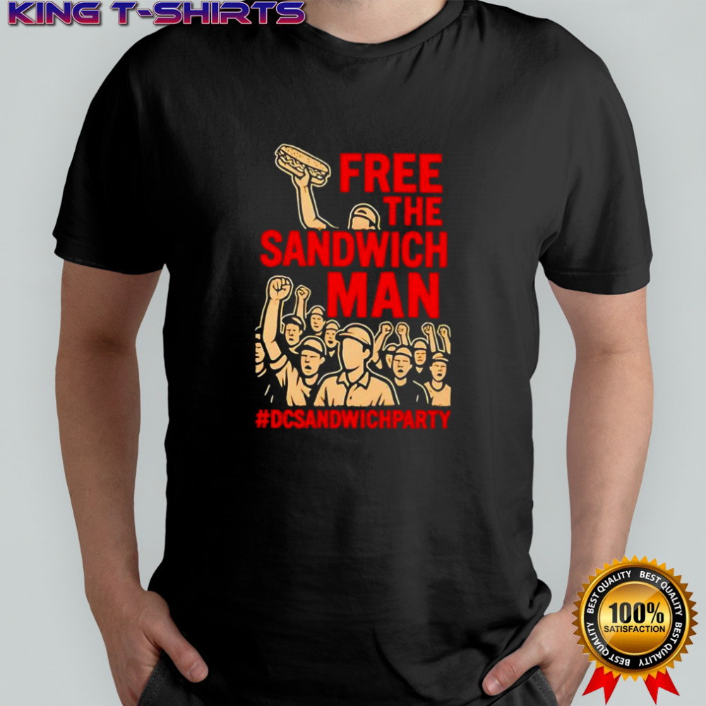 Free the sandwich man DC sandwich man party shirt