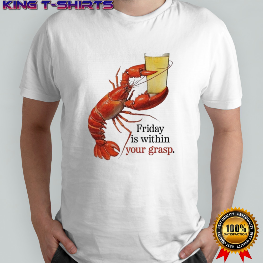 Friday Is Within Your Grasp Lobster Beer T-shirt