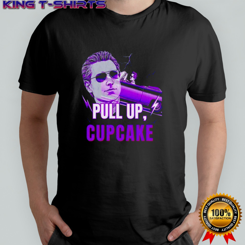 Gavin Newsom Cool Dude Pull Up Cupcake snarky political shirt