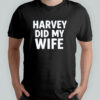 Gavin Newsom Harvey Did My Wife T-Shirt