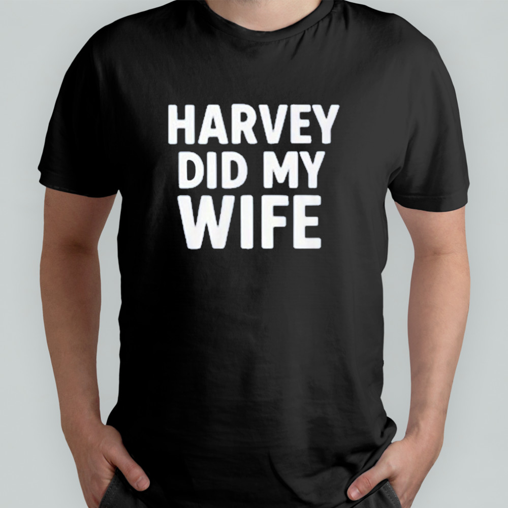 Gavin Newsom Harvey Did My Wife T-Shirt