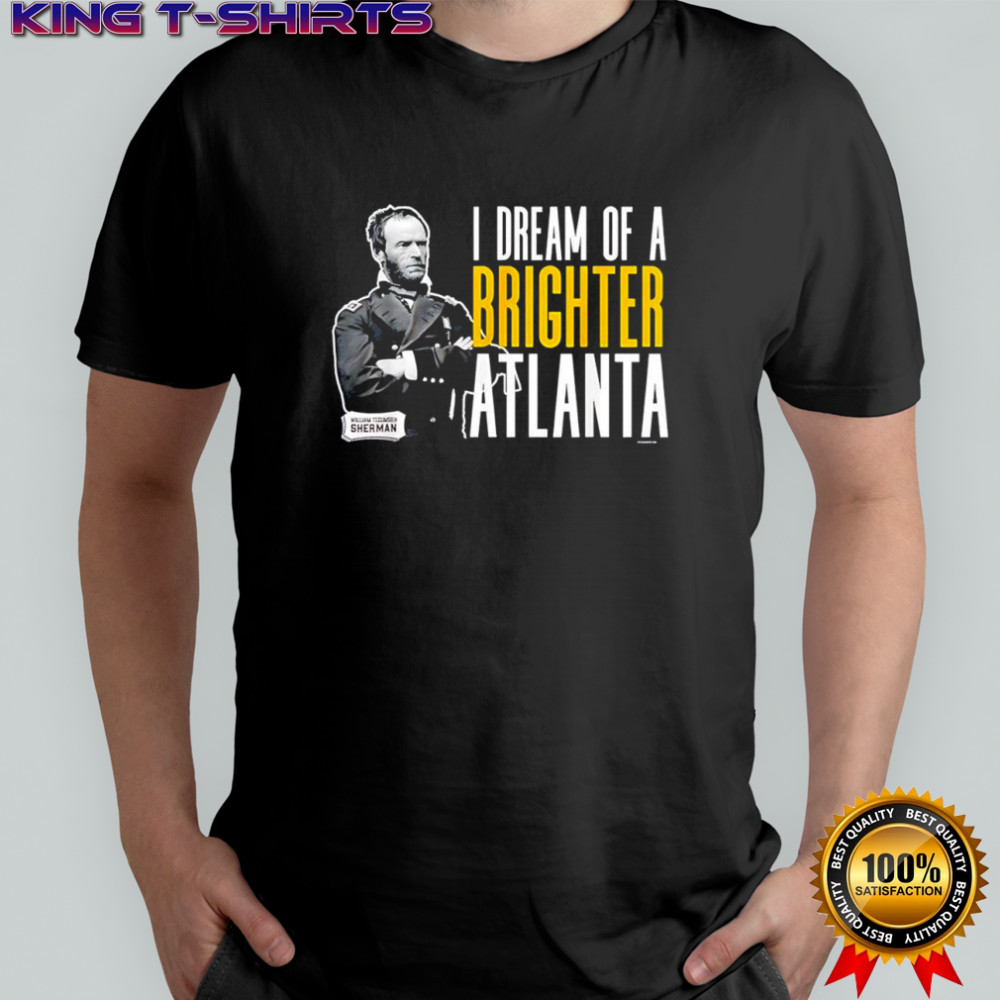General Sherman I dream of a Brighter Atlanta shirt