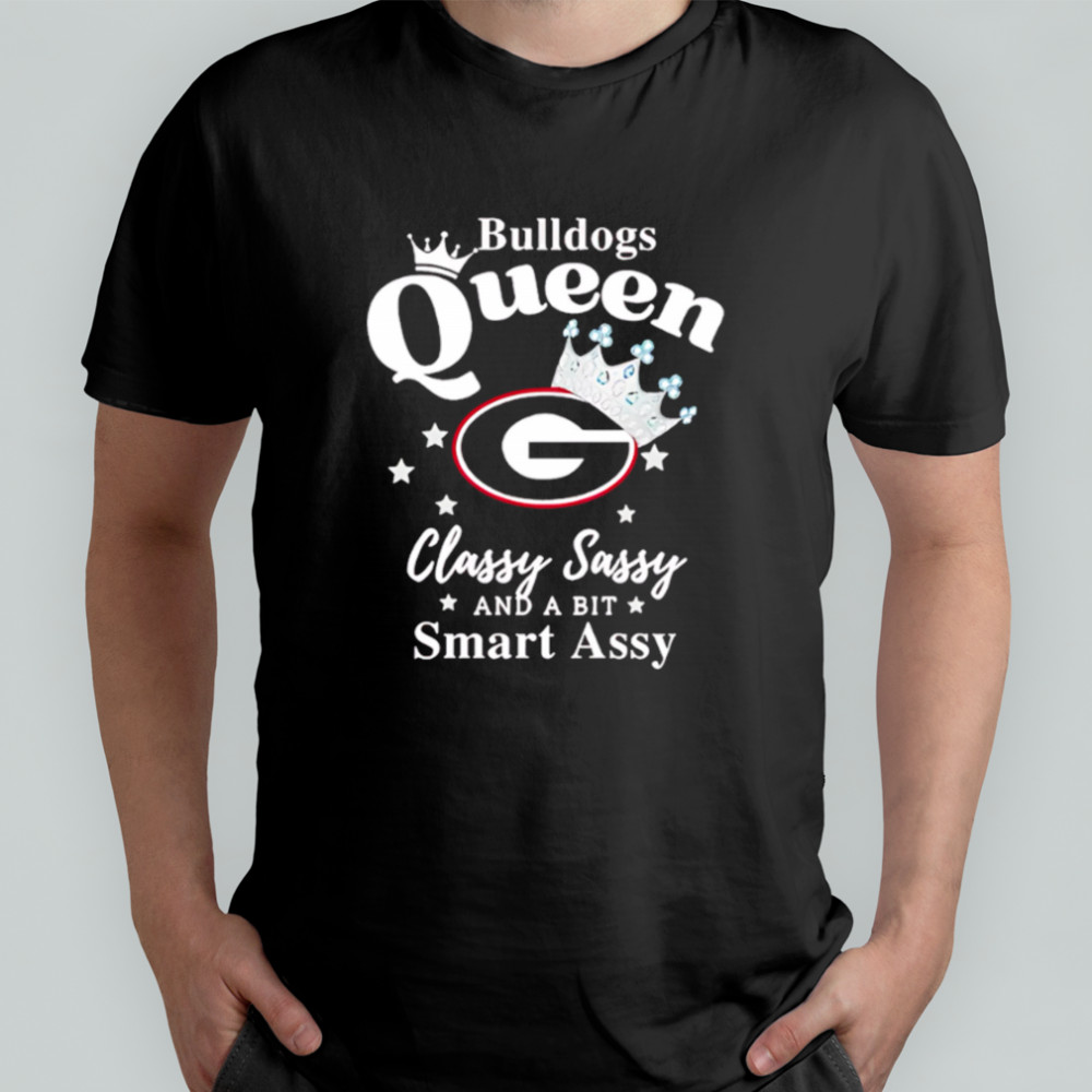 Georgia Bulldogs Queen classy sassy and a bit smart assy shirt