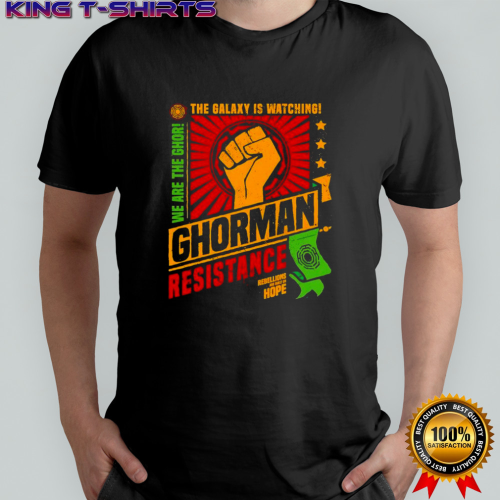 Ghorman resistance the galaxy is watching we are the ghor shirt