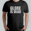 Globe is dead funny flat Earth shirt