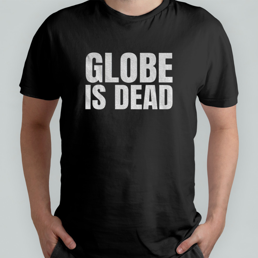 Globe is dead funny flat Earth shirt