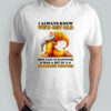 Gnome I always knew we’d get old how fast it happened was a bit of a surprise though shirt